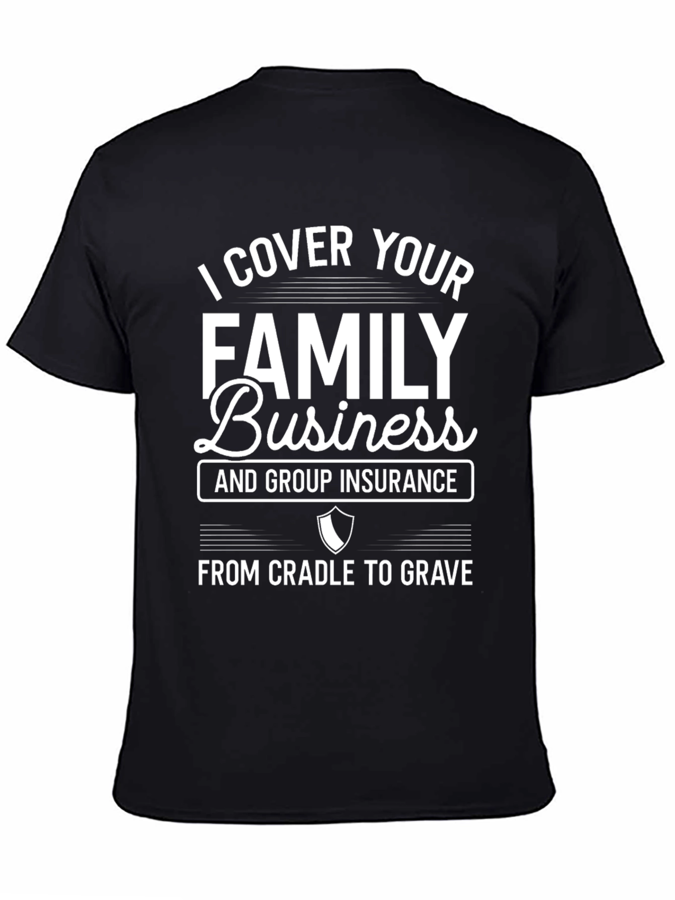 I Cover Your Family Business Insurance Black T-Shirt