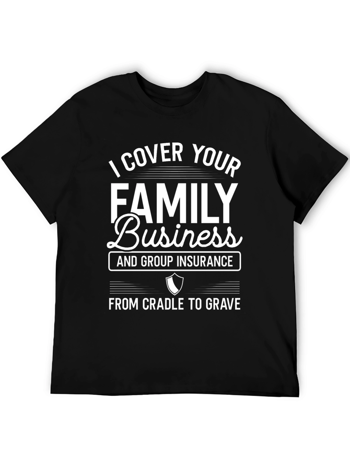 I Cover Your Family Business Insurance Black T-Shirt
