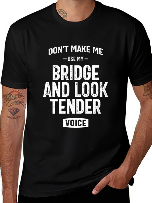 Dont Make Me Use My Bridge Tender Voice T-Shirt