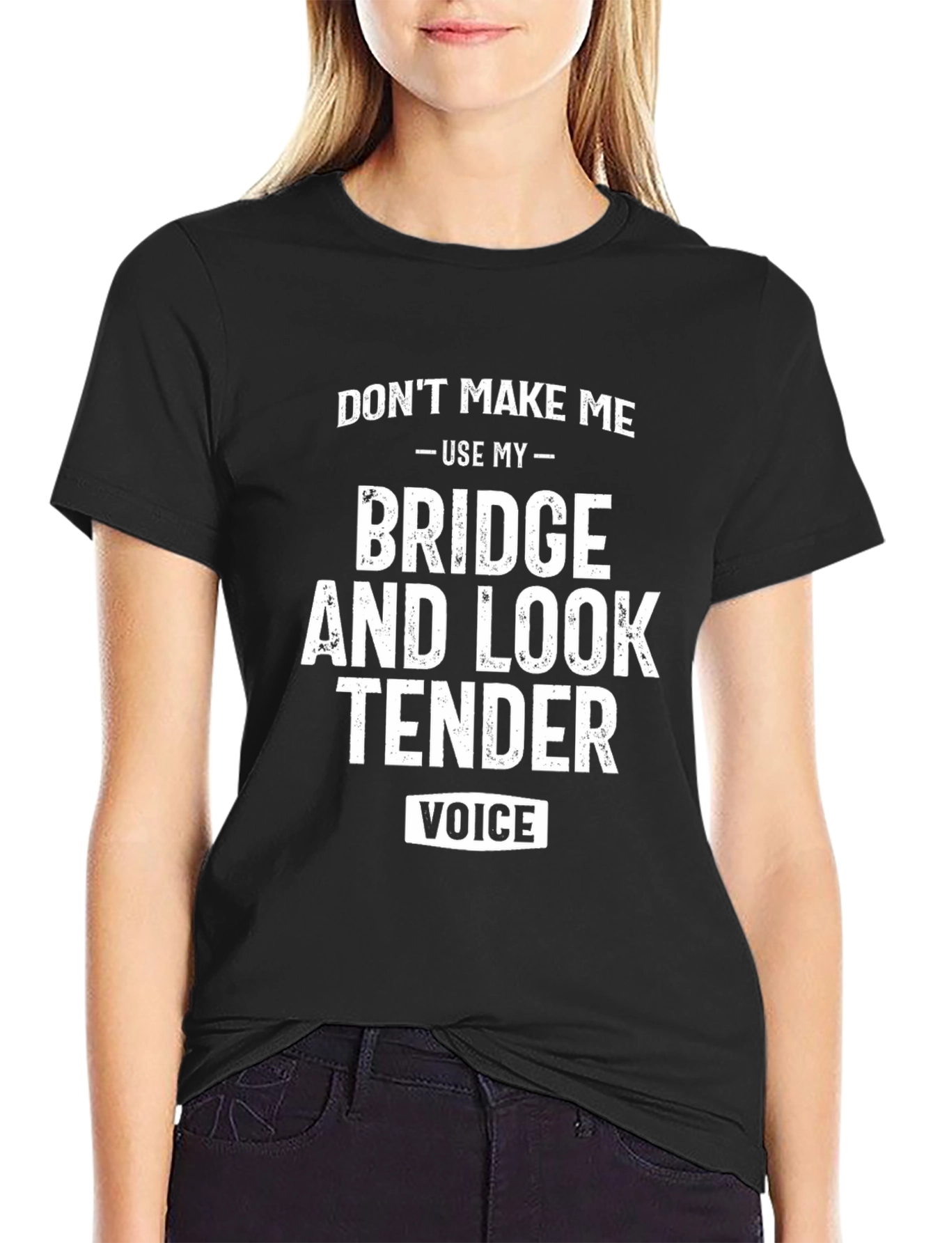 Dont Make Me Use My Bridge Tender Voice T-Shirt