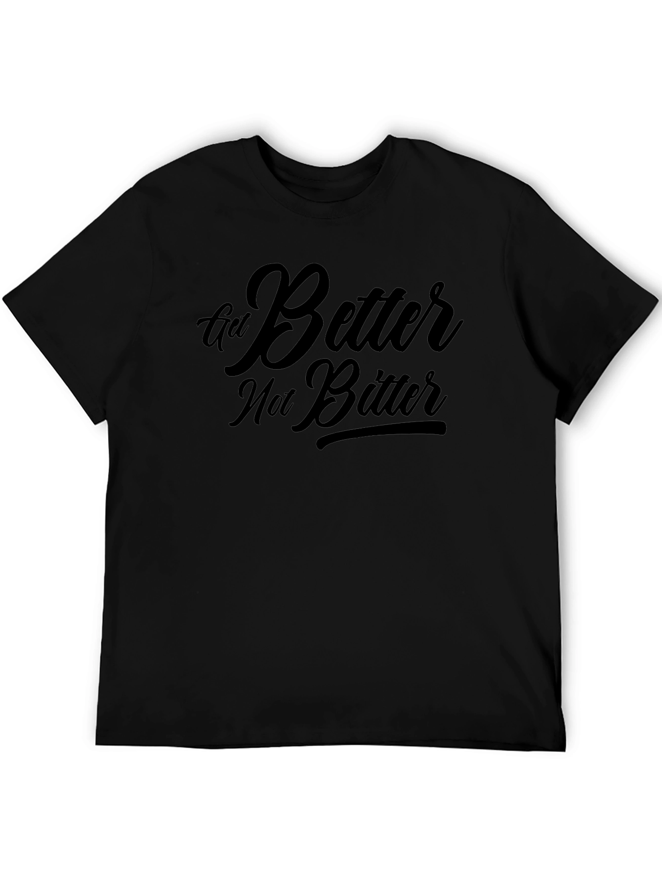 Get Better Not Bitter T-Shirt - Motivational Black Tee