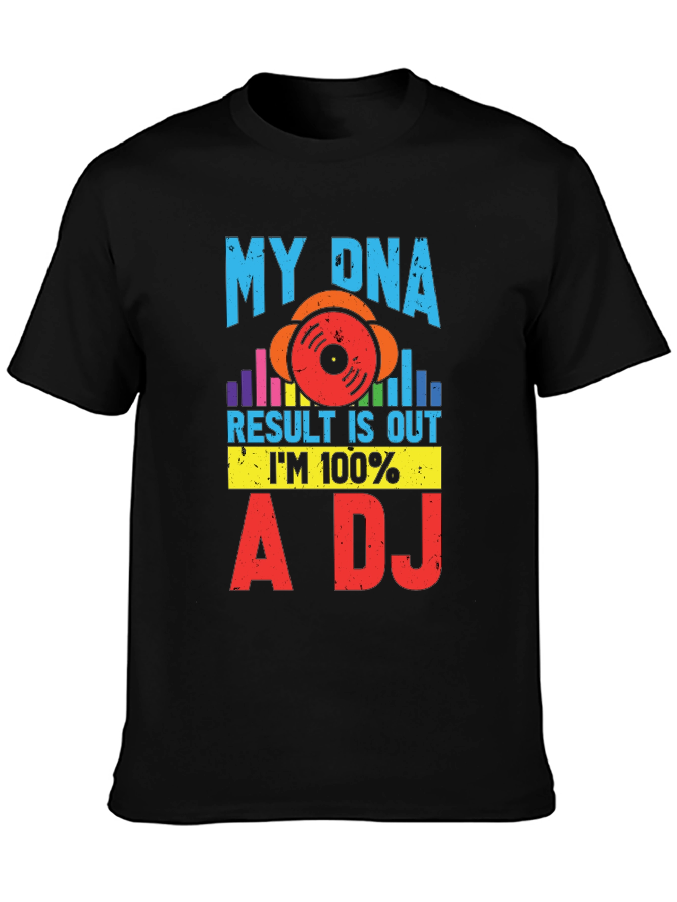 My DNA Result 100% A DJ Graphic Tee