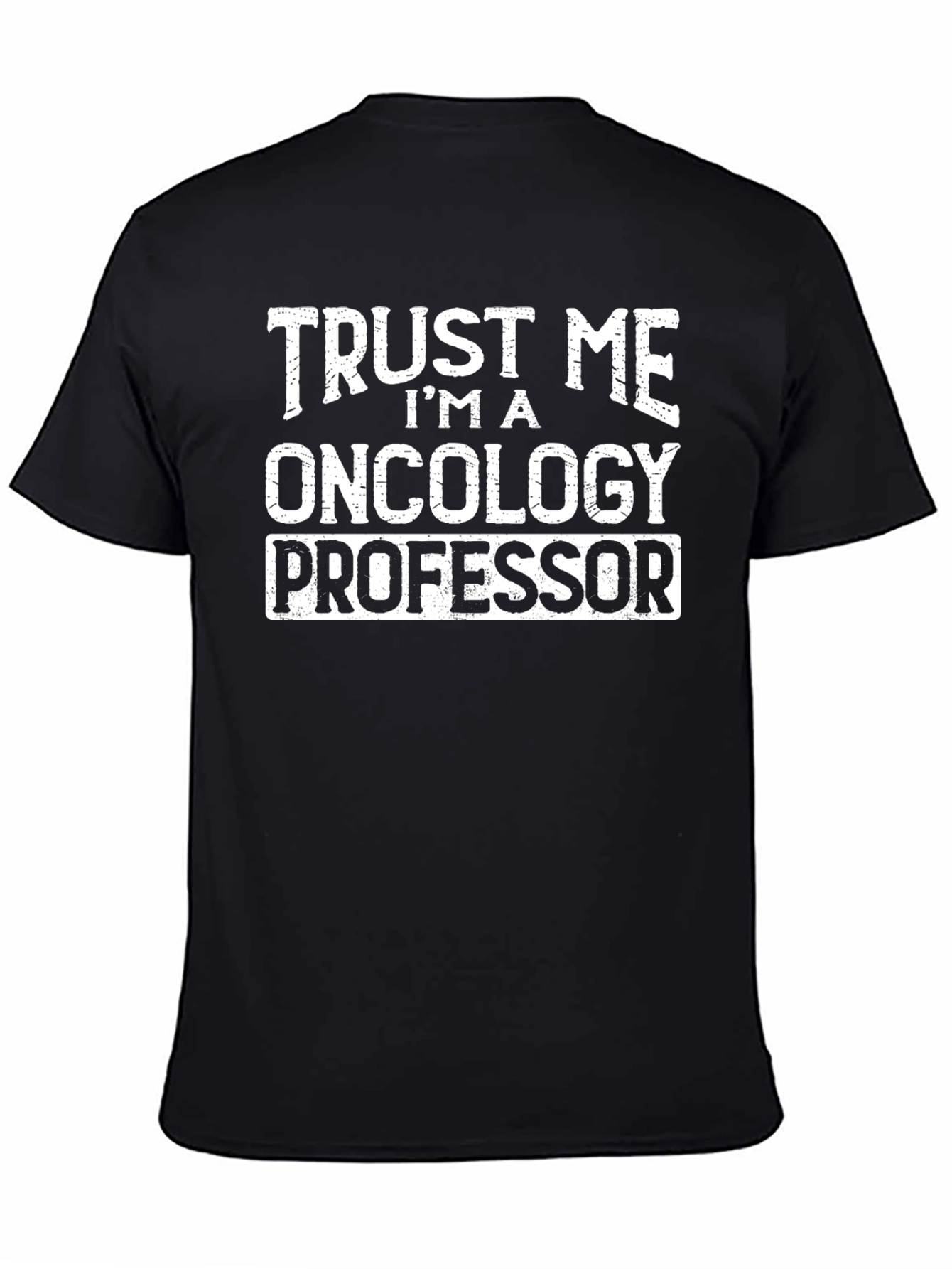 Trust Me Im An Oncology Professor Black T-Shirt