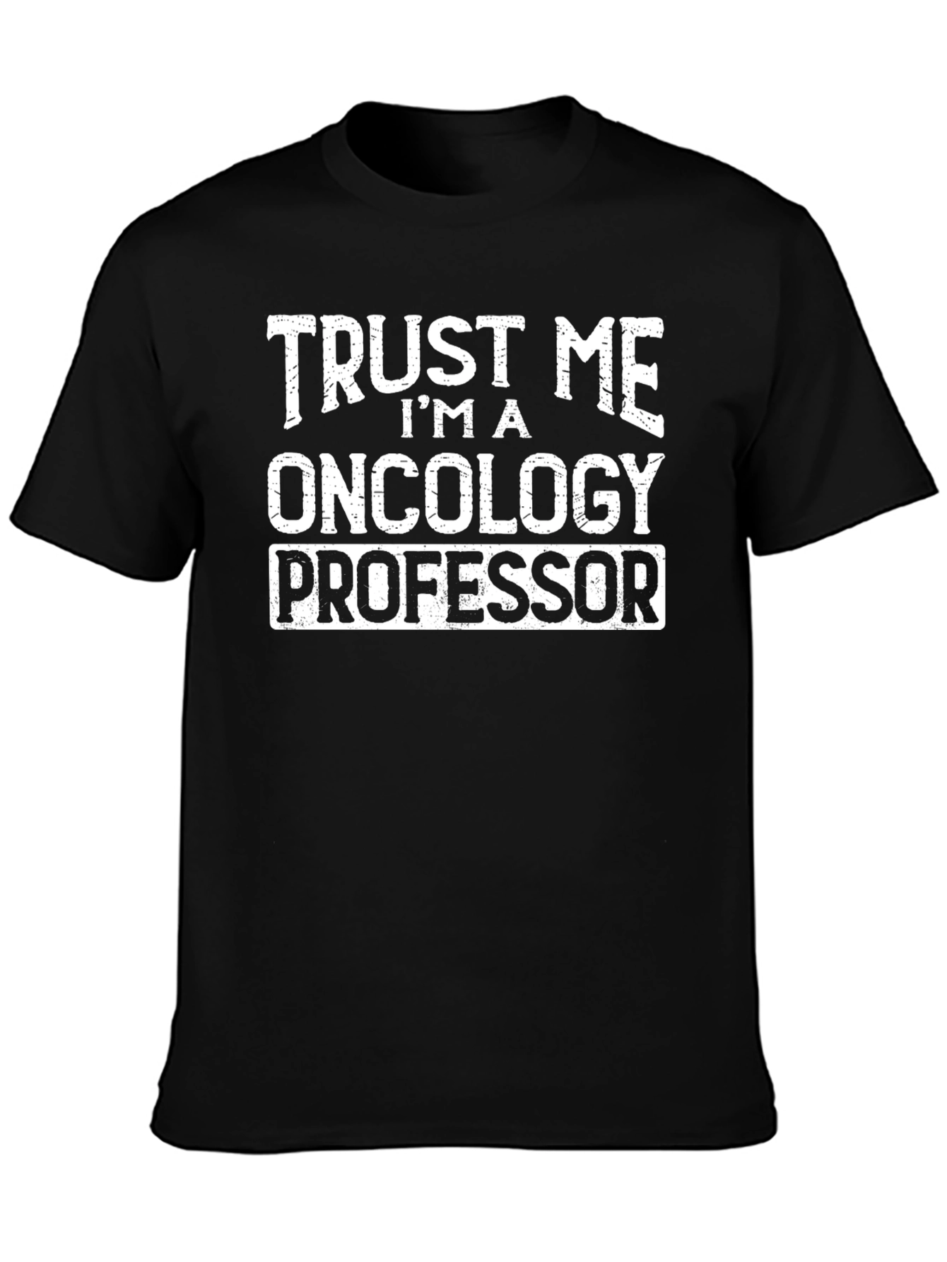 Trust Me Im An Oncology Professor Black T-Shirt