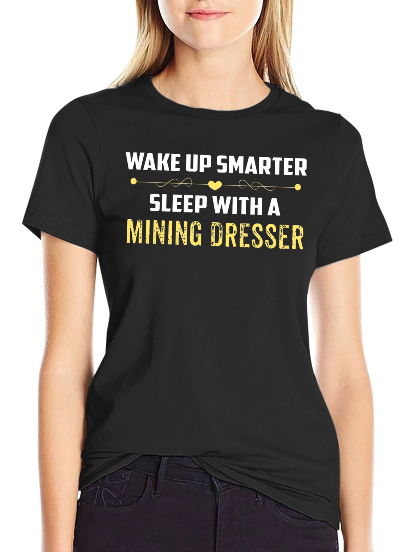 Wake Up Smarter Mining Dresser T-Shirt