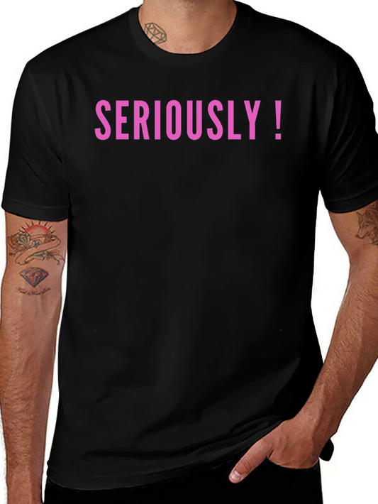 Seriously! Graphic Tee - Trendy Statement Shirt