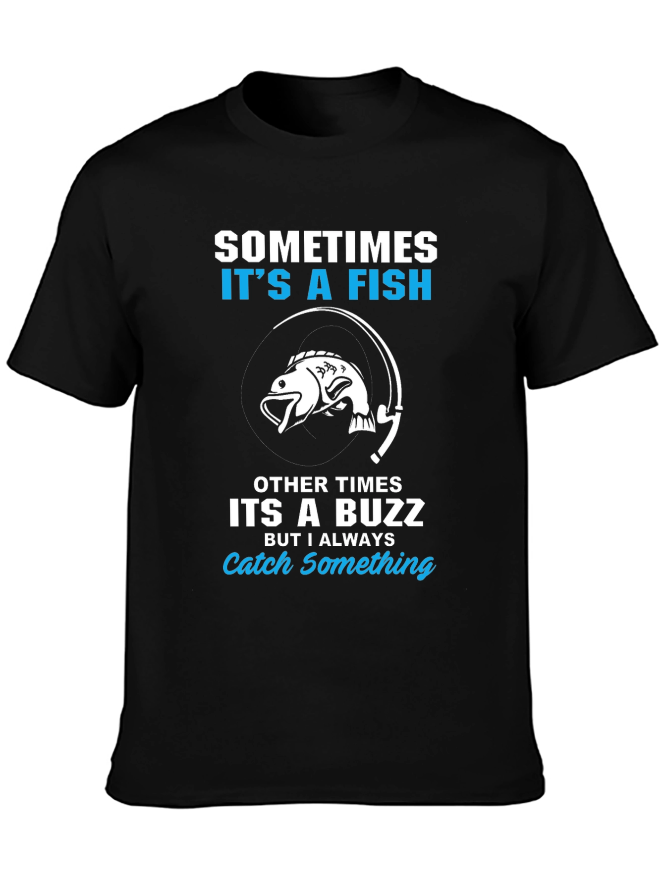 Fishing T-Shirt: Sometimes Its a Fish