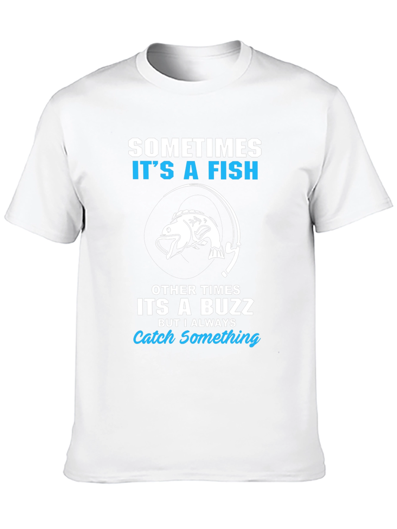 Fishing T-Shirt: Sometimes Its a Fish