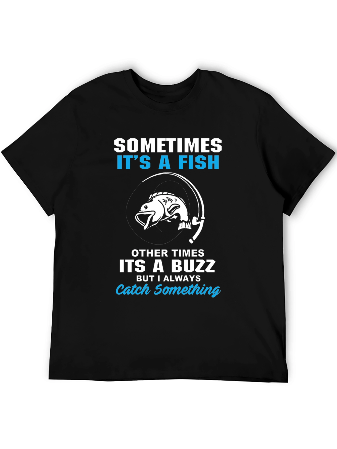 Fishing T-Shirt: Sometimes Its a Fish