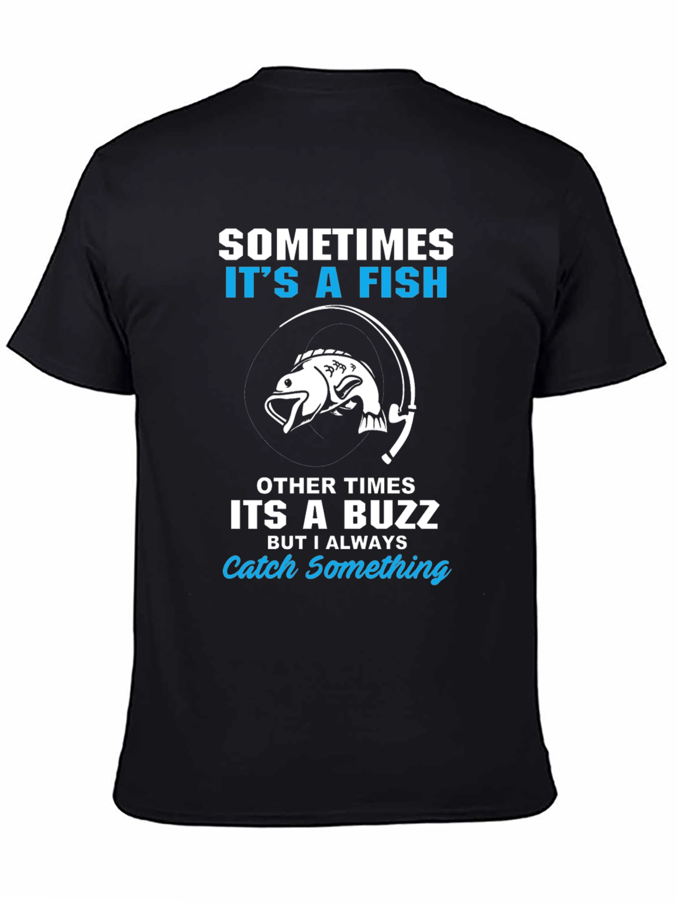 Fishing T-Shirt: Sometimes Its a Fish