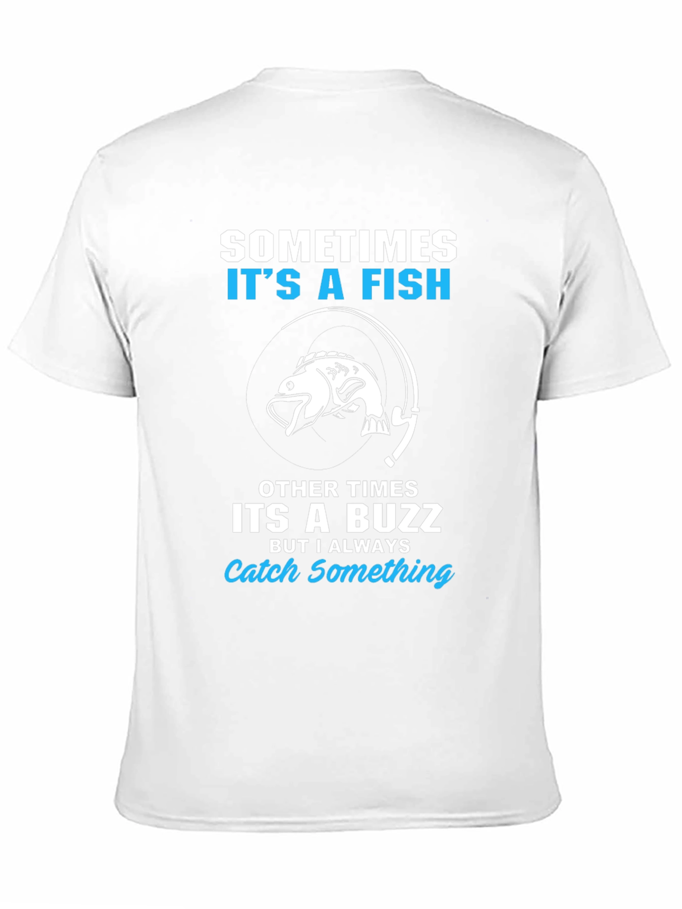 Fishing T-Shirt: Sometimes Its a Fish