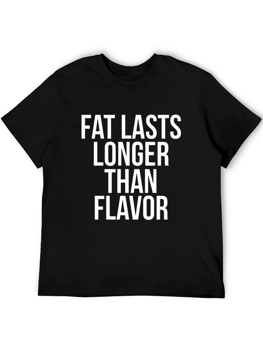 Fat Lasts Longer Than Flavor Graphic Tee