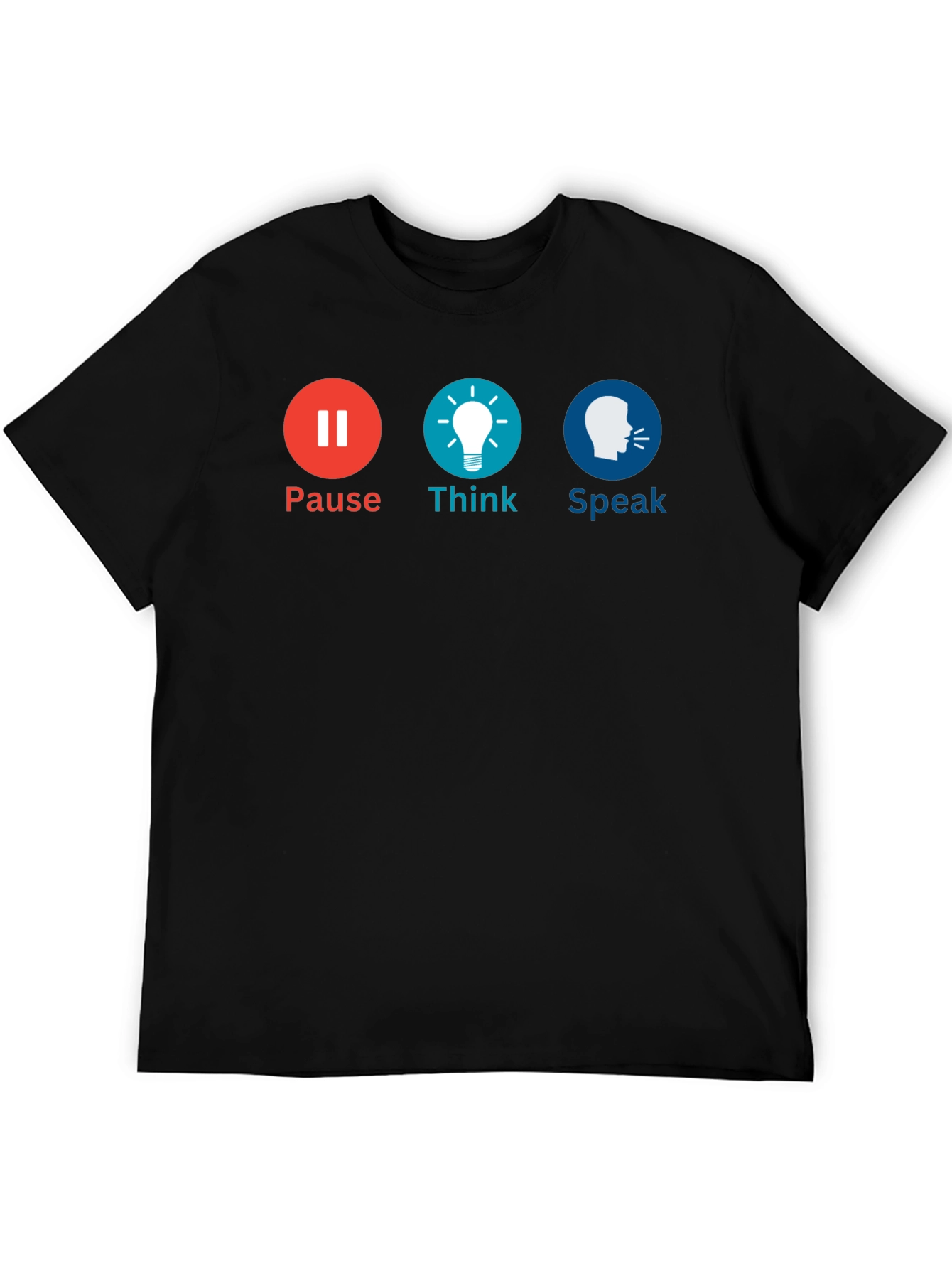 Pause Think Speak Graphic Tee - Motivational T-Shirt