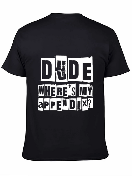 Dude Wheres My Appendix? Graphic Tee