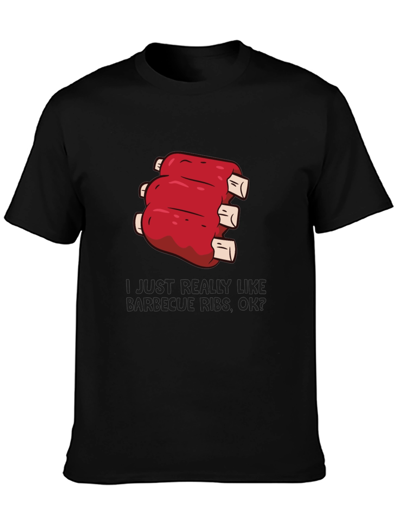 BBQ Ribs T-Shirt: I Just Really Like Barbecue Ribs