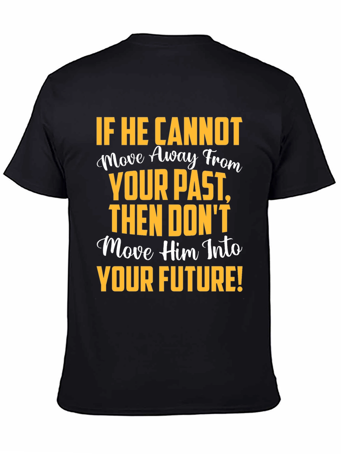 Motivational Graphic T-Shirt: Move Away From Your Past