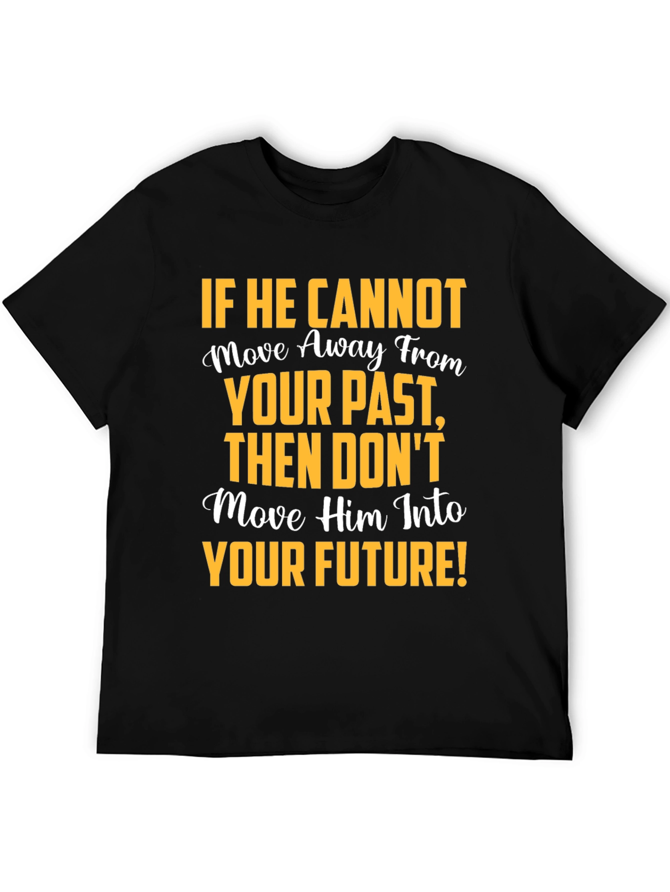 Motivational Graphic T-Shirt: Move Away From Your Past