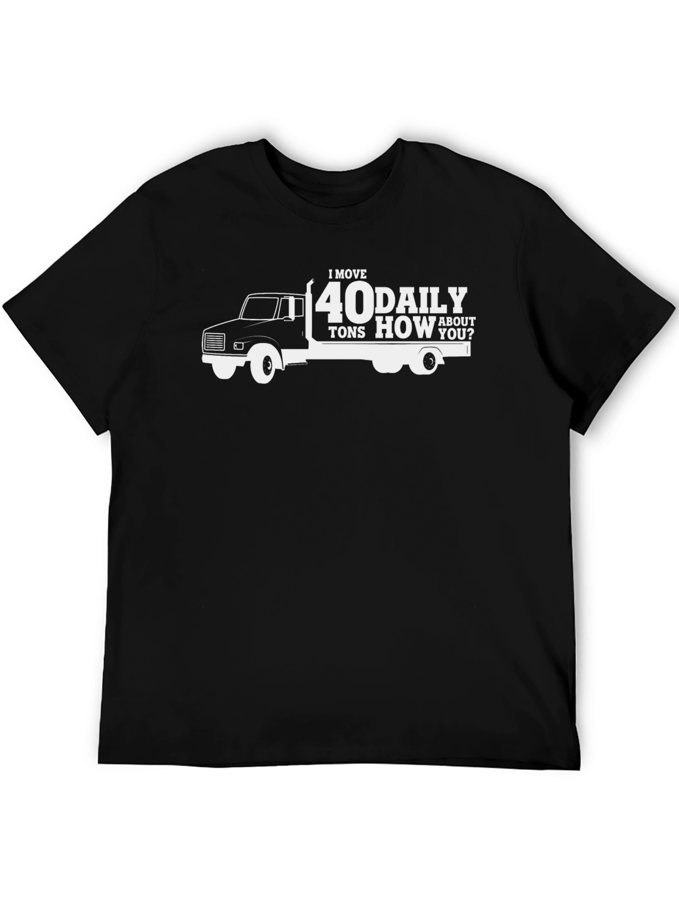 I Move 40 Tons Daily Black T-Shirt