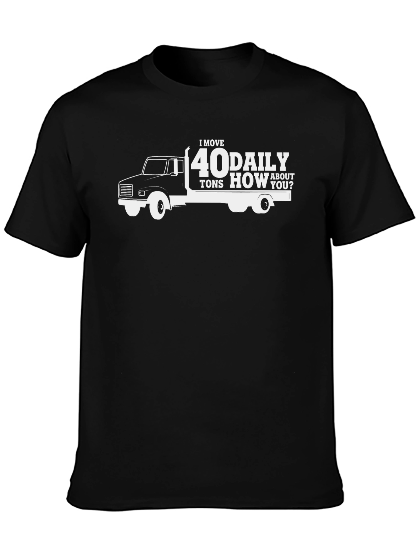 I Move 40 Tons Daily Black T-Shirt