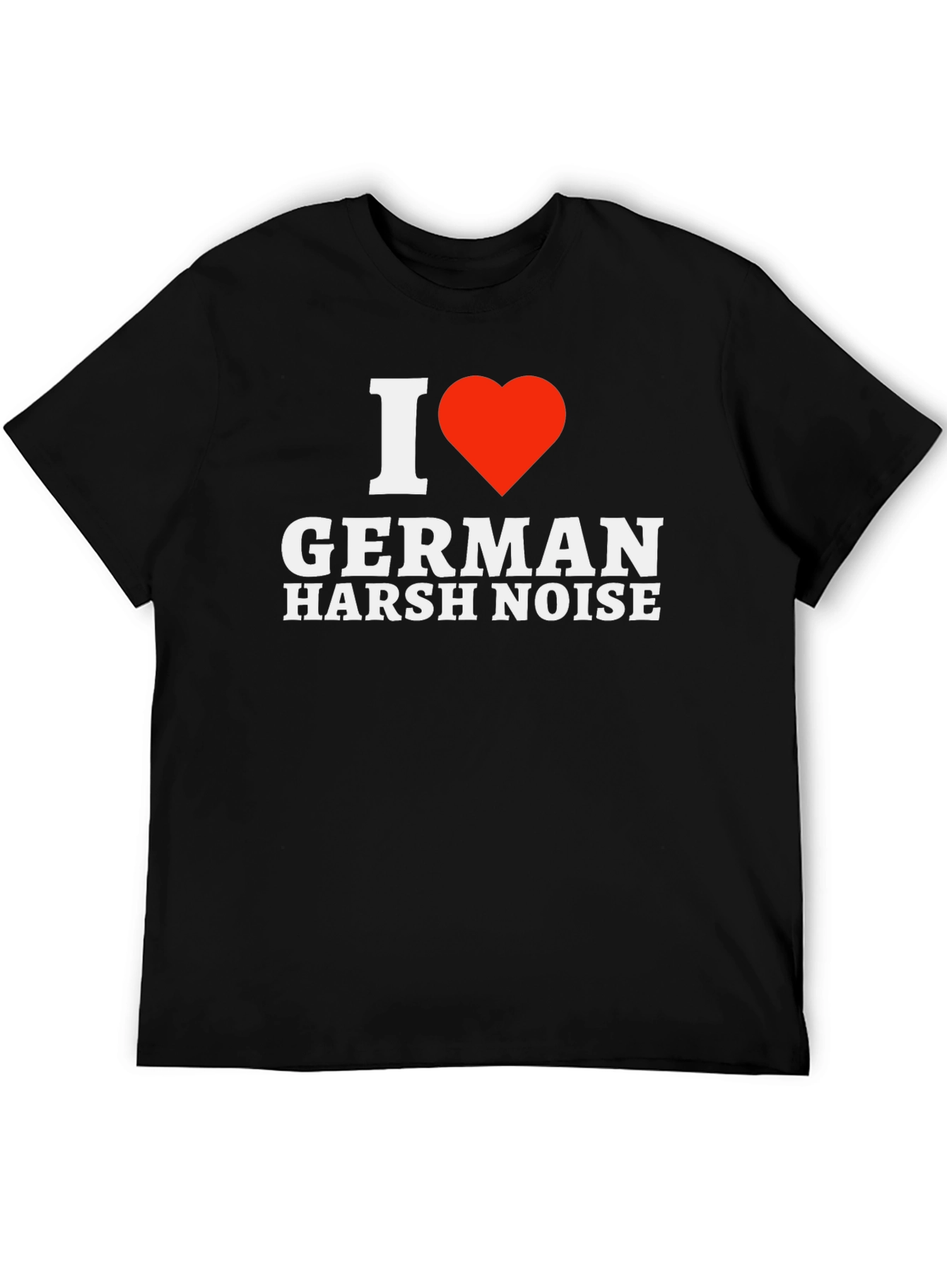 I Love German Harsh Noise T-Shirt