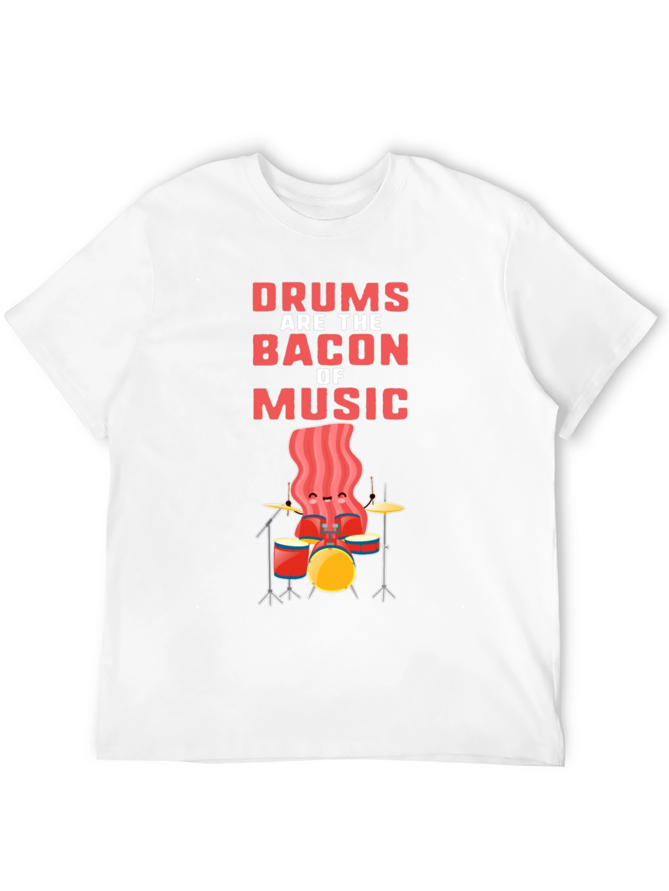 Drums are the Bacon of Music T-Shirt