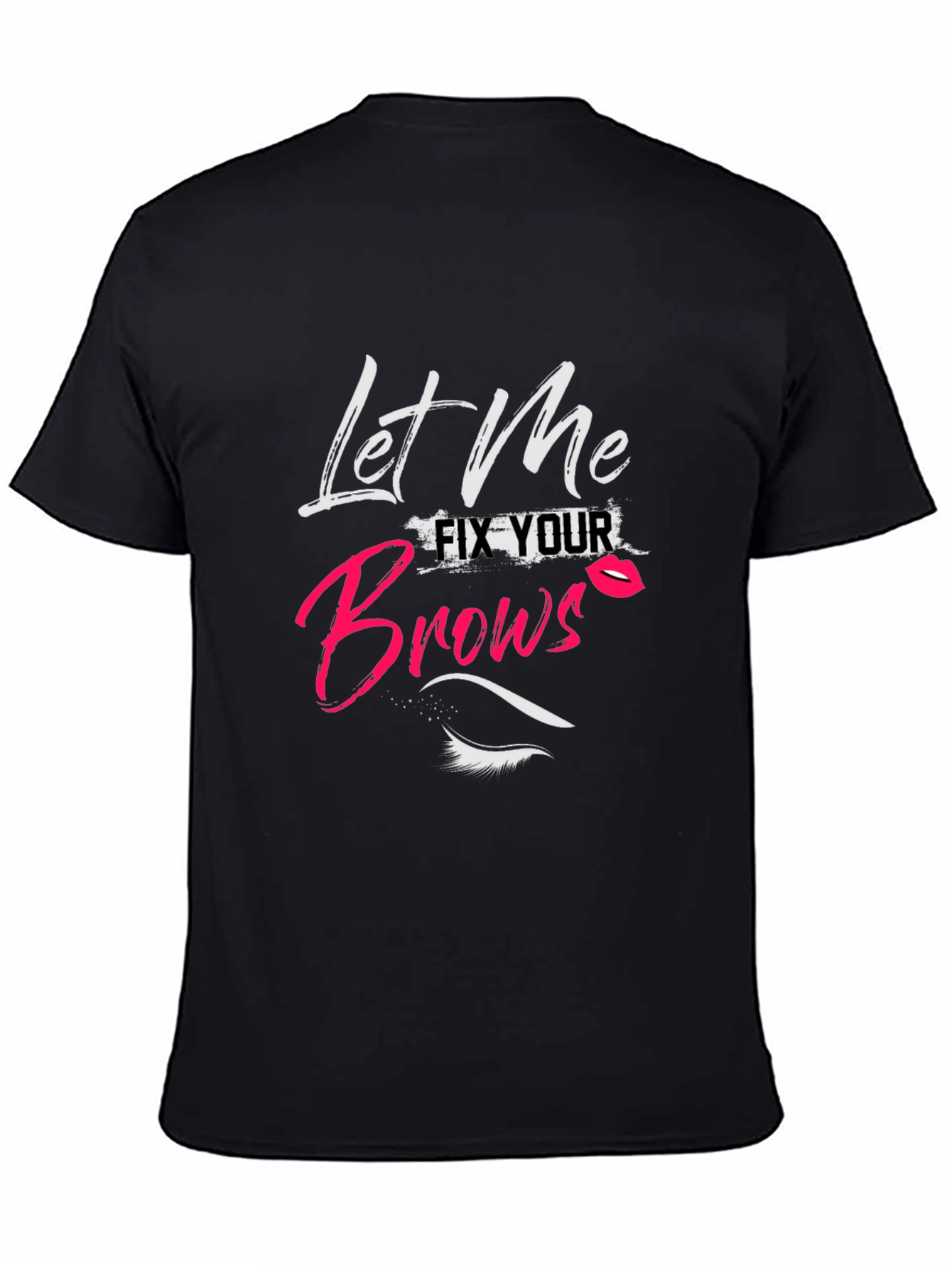 Let Me Fix Your Brows T-Shirt