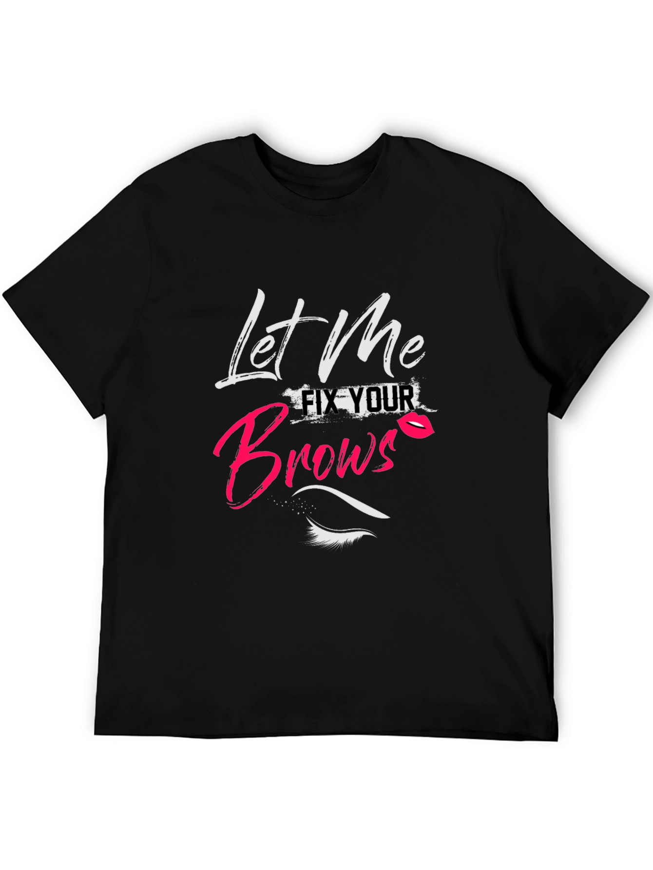 Let Me Fix Your Brows T-Shirt