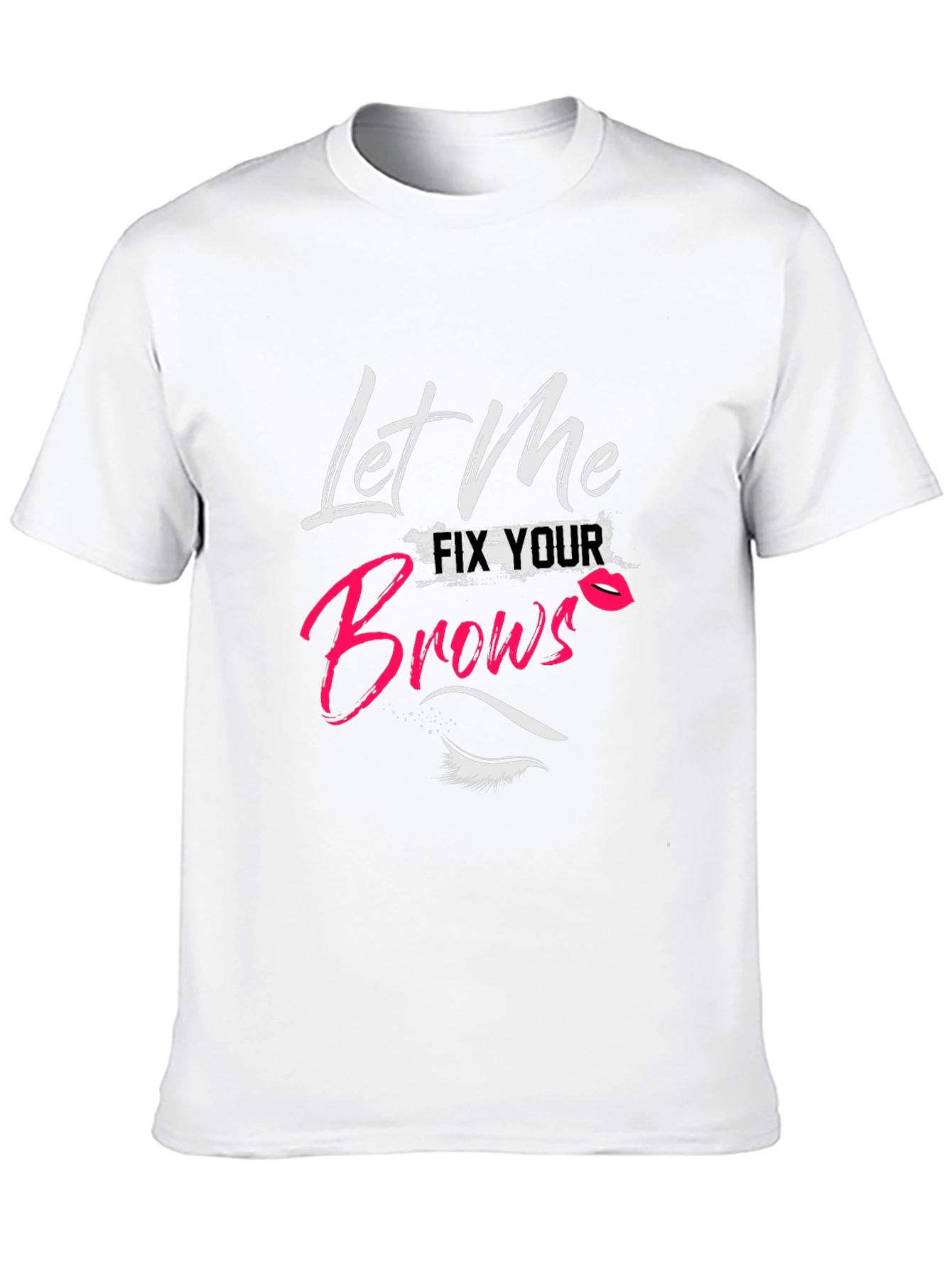 Let Me Fix Your Brows T-Shirt