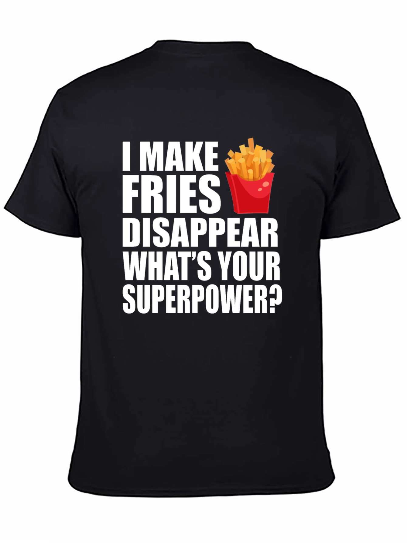 Fries Disappear Superpower Funny T-Shirt