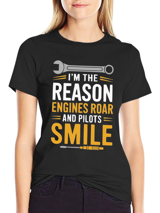 Mechanic T-Shirt - Im the Reason Engines Roar Pilots Smile