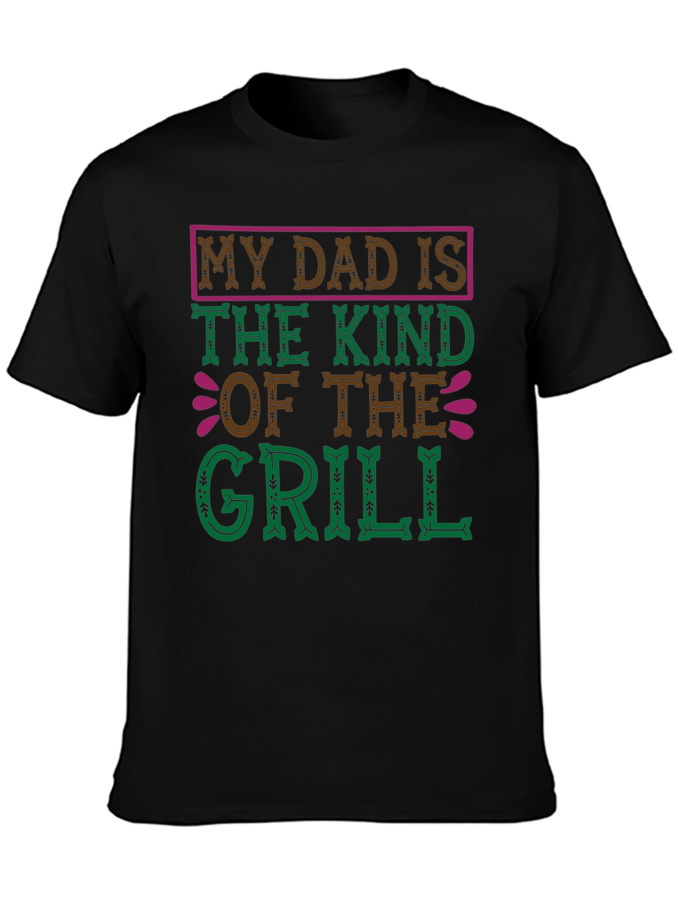 My Dad Is The Kind Of The Grill T-Shirt