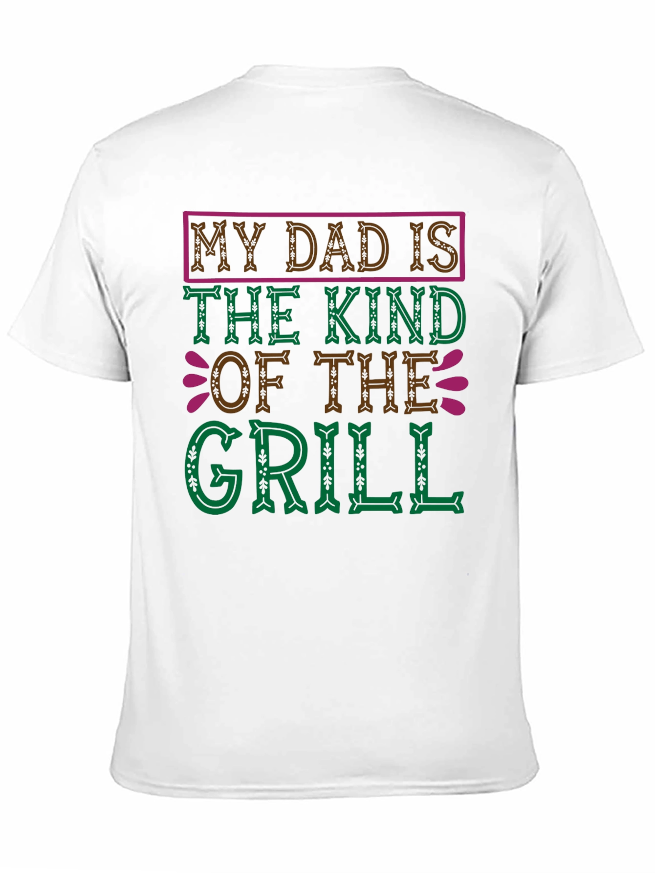 My Dad Is The Kind Of The Grill T-Shirt