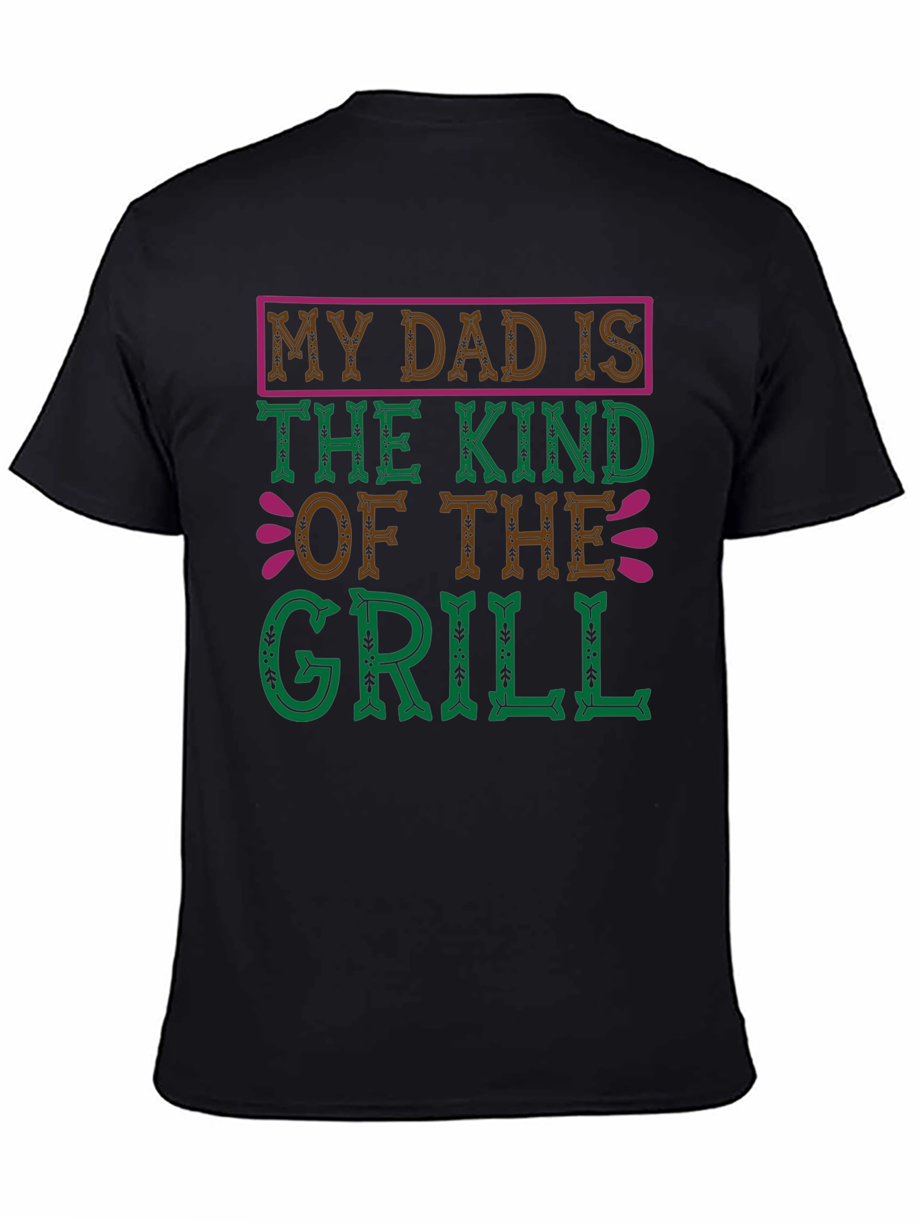 My Dad Is The Kind Of The Grill T-Shirt
