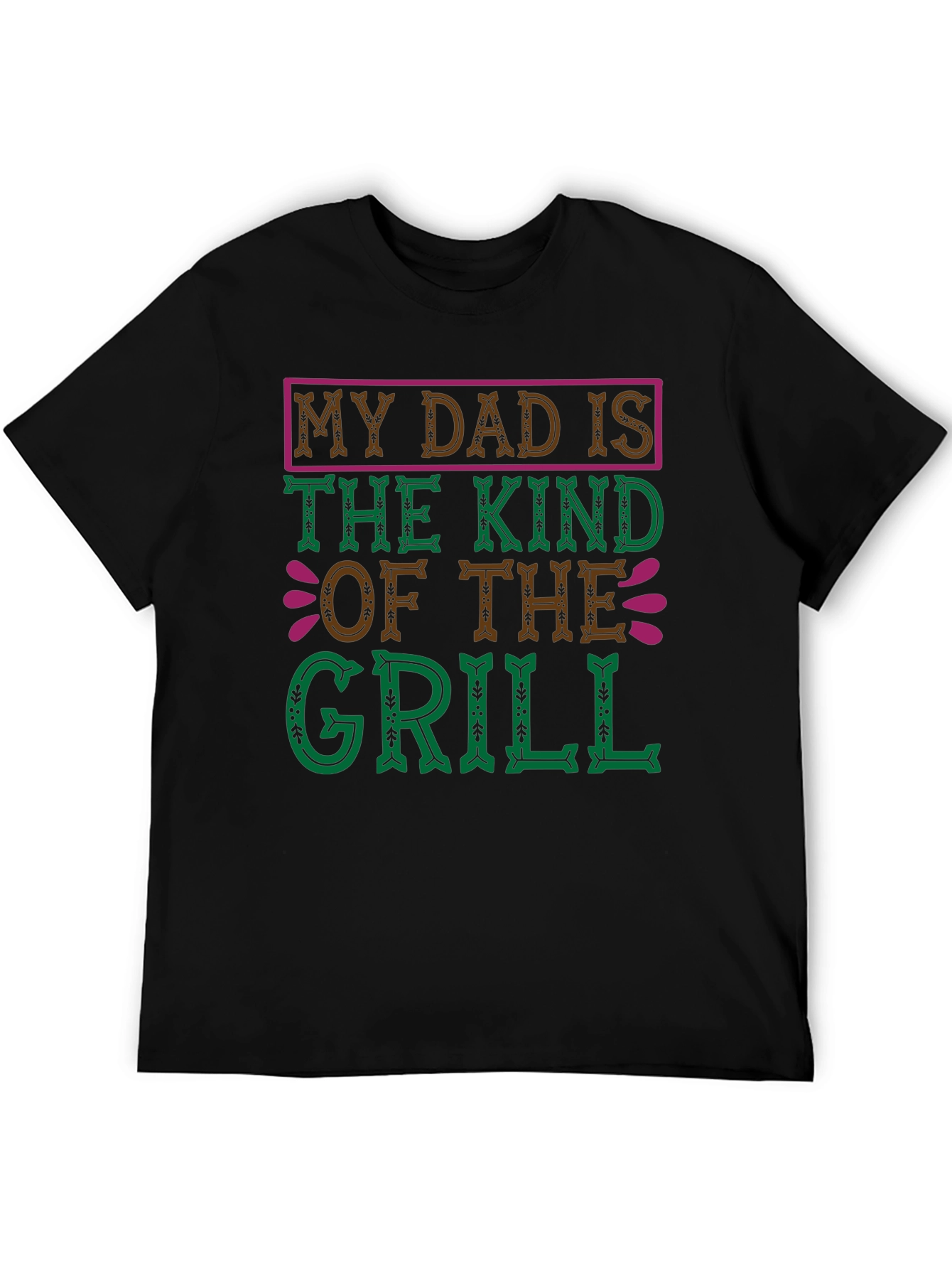 My Dad Is The Kind Of The Grill T-Shirt