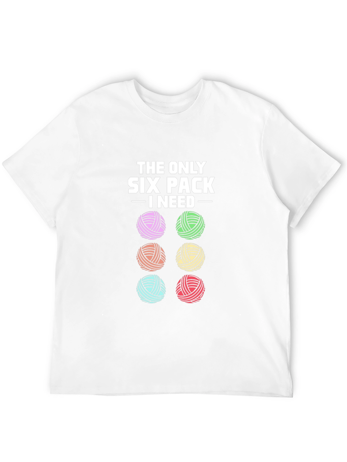 Knitting Yarn Lover T-Shirt: Six Pack I Need