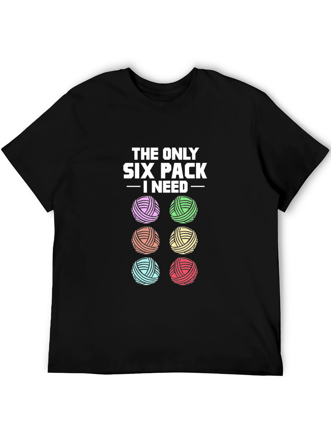 Knitting Yarn Lover T-Shirt: Six Pack I Need