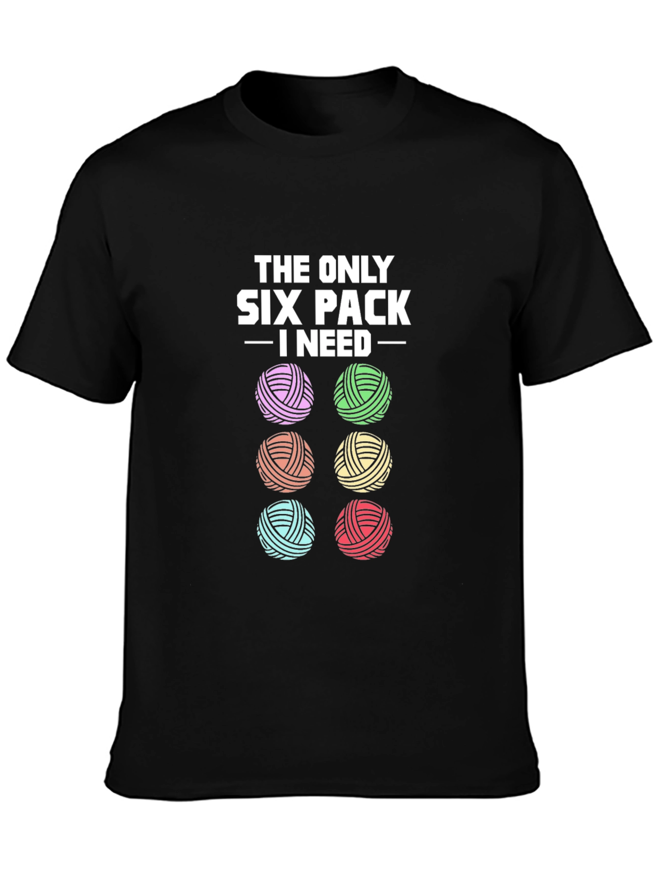 Knitting Yarn Lover T-Shirt: Six Pack I Need