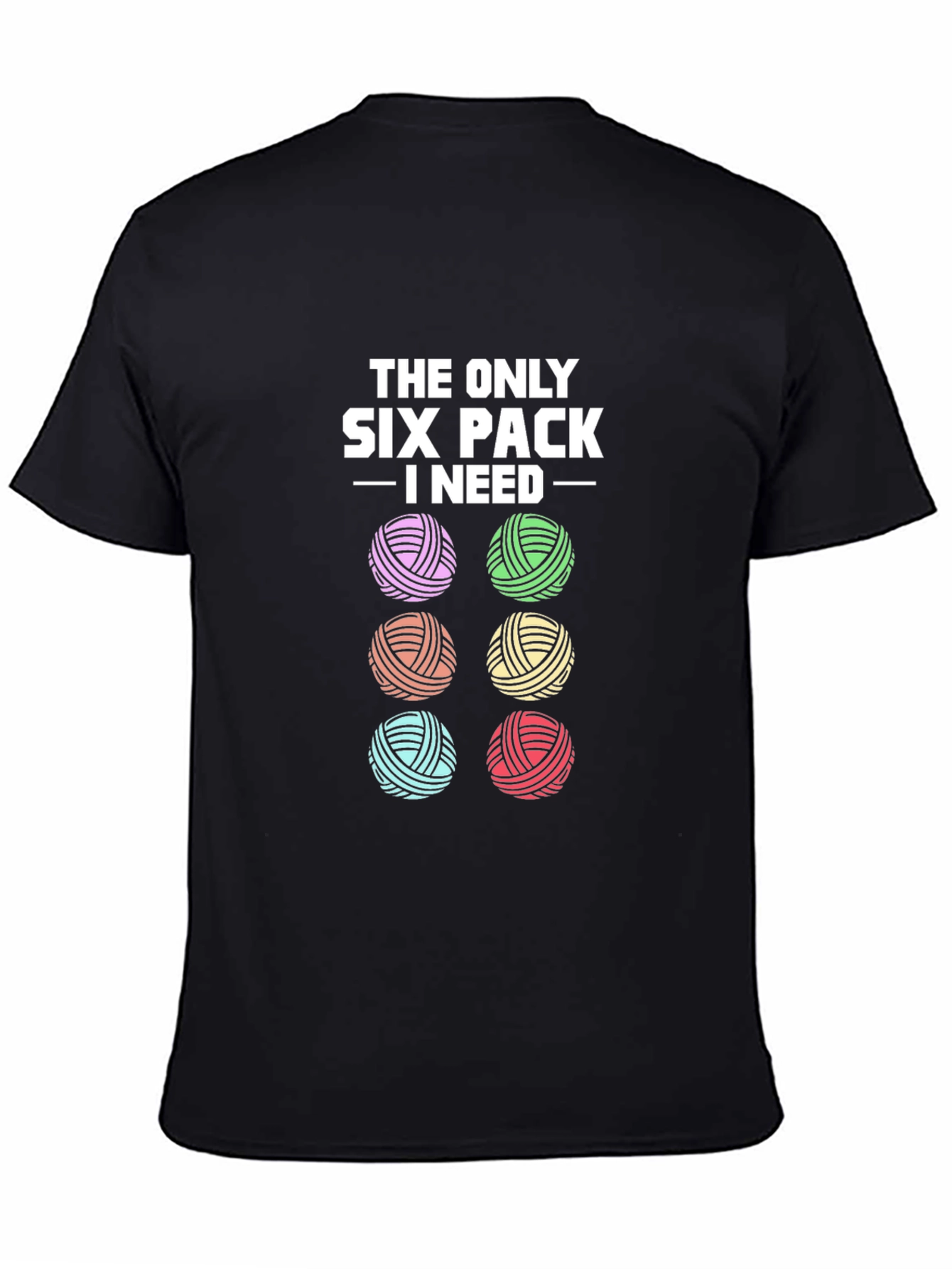Knitting Yarn Lover T-Shirt: Six Pack I Need