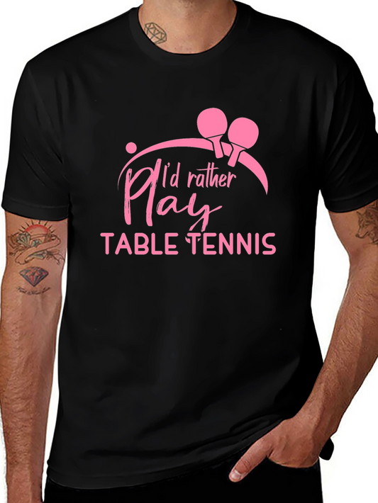 Id Rather Play Table Tennis Black T-Shirt