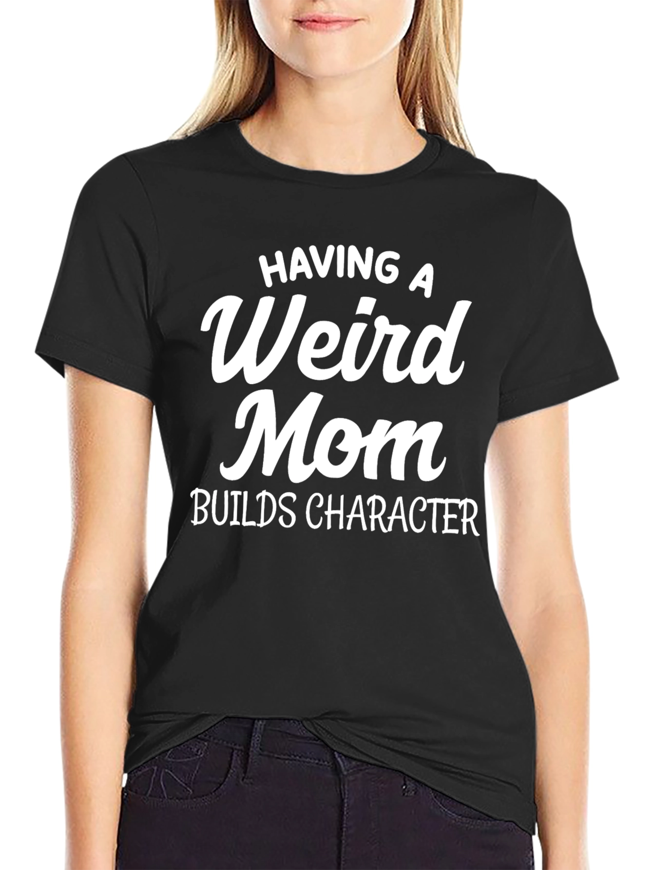 Having a Weird Mom Builds Character T-Shirt