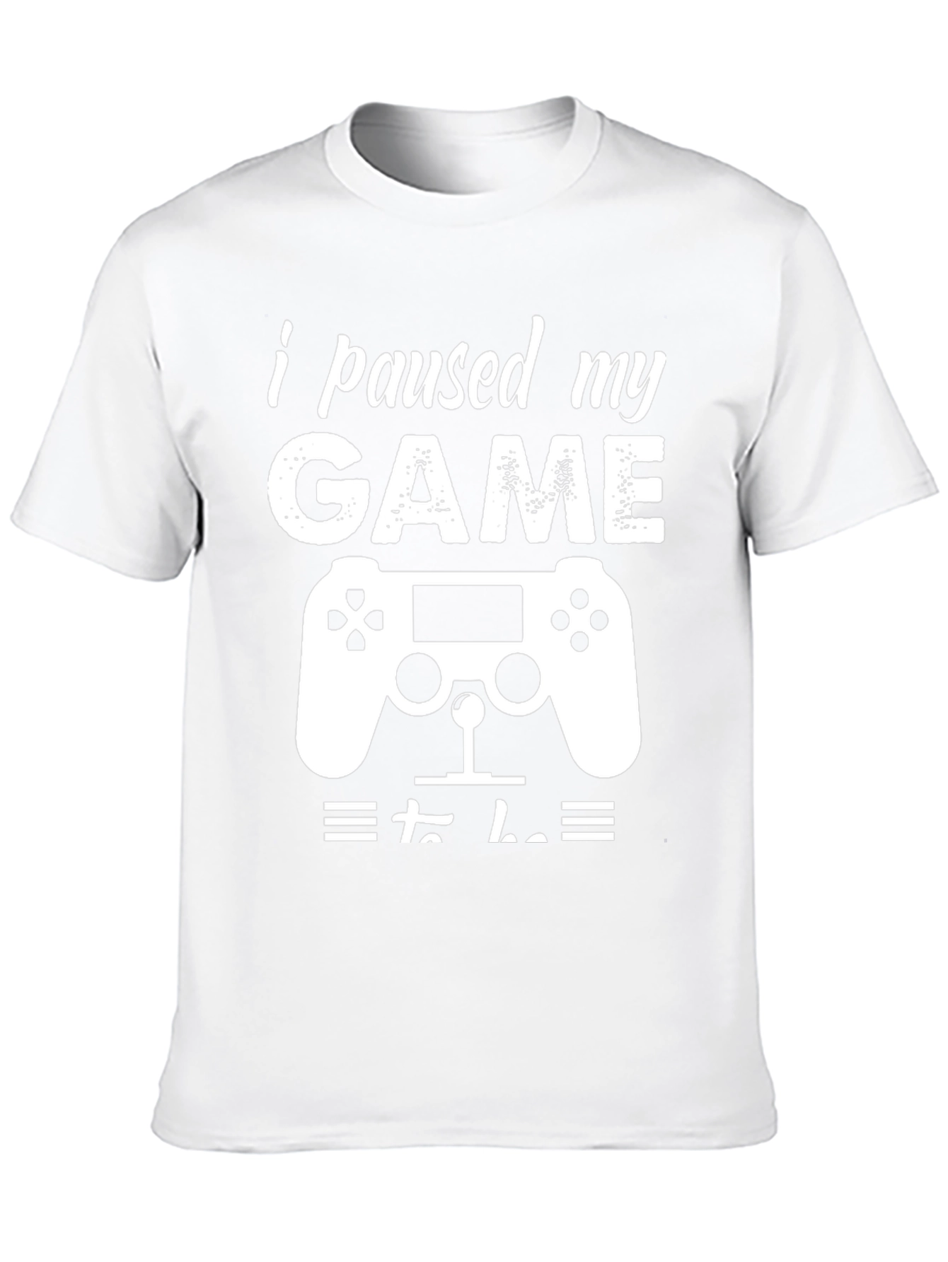 I Paused My Game T-Shirt Funny Gamer Tee