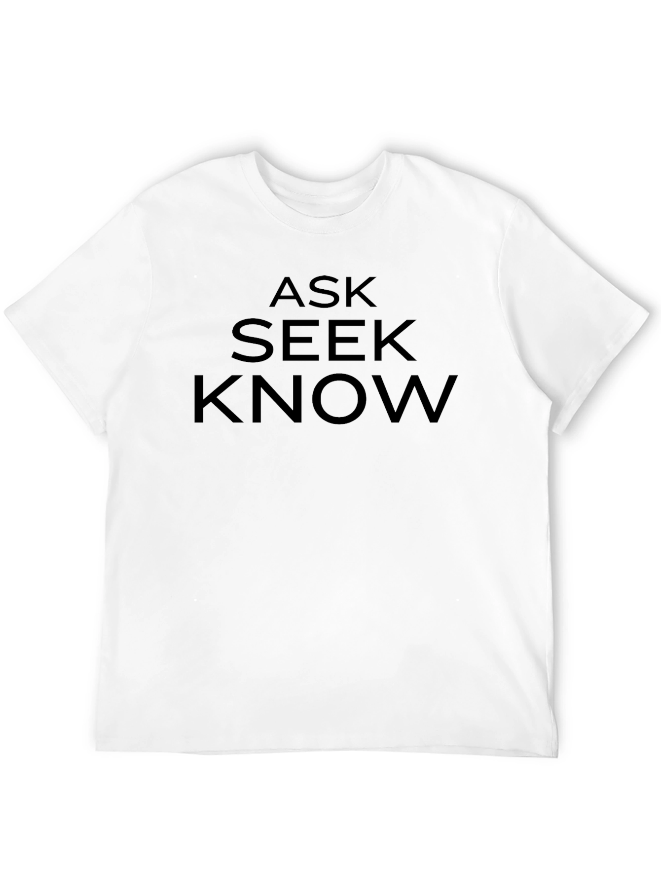 Ask Seek Know T-Shirt - Bold Statement Tee