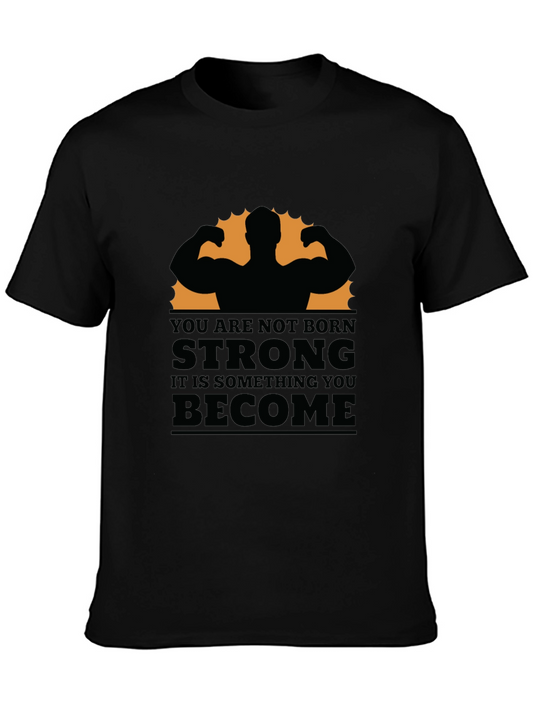 Motivational Black T-Shirt - You Are Not Born Strong