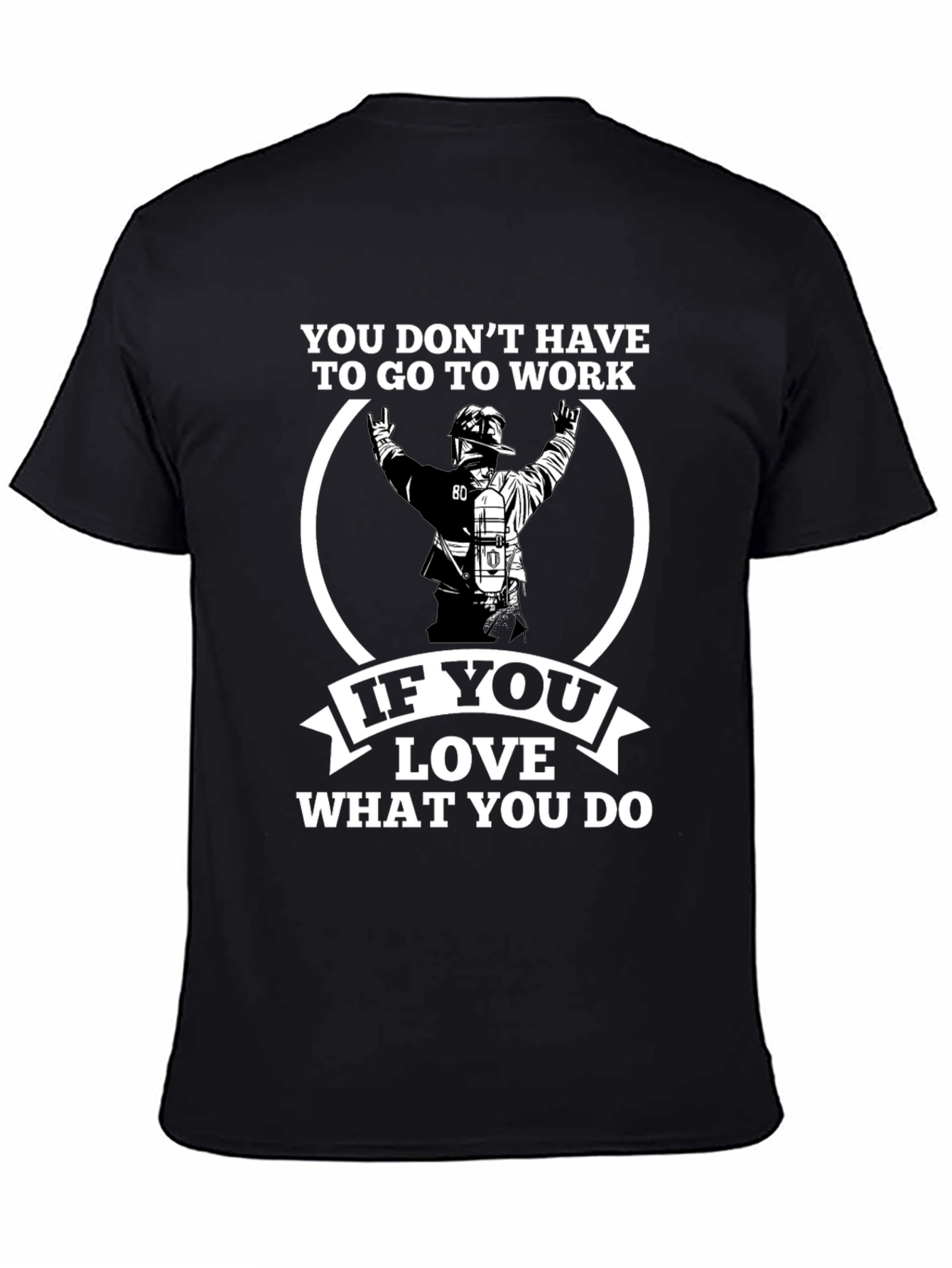 Firefighter Love What You Do Graphic T-Shirt