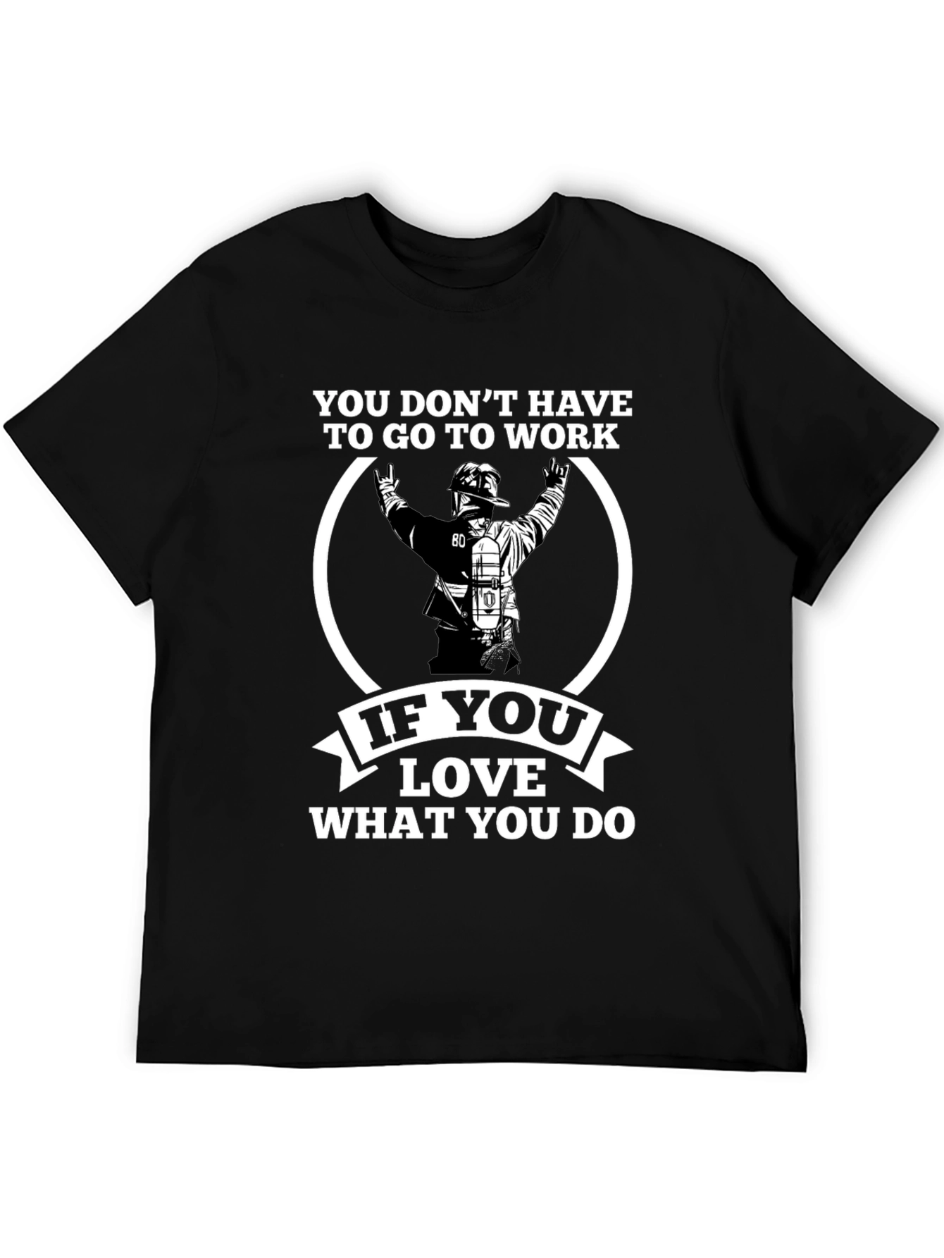 Firefighter Love What You Do Graphic T-Shirt