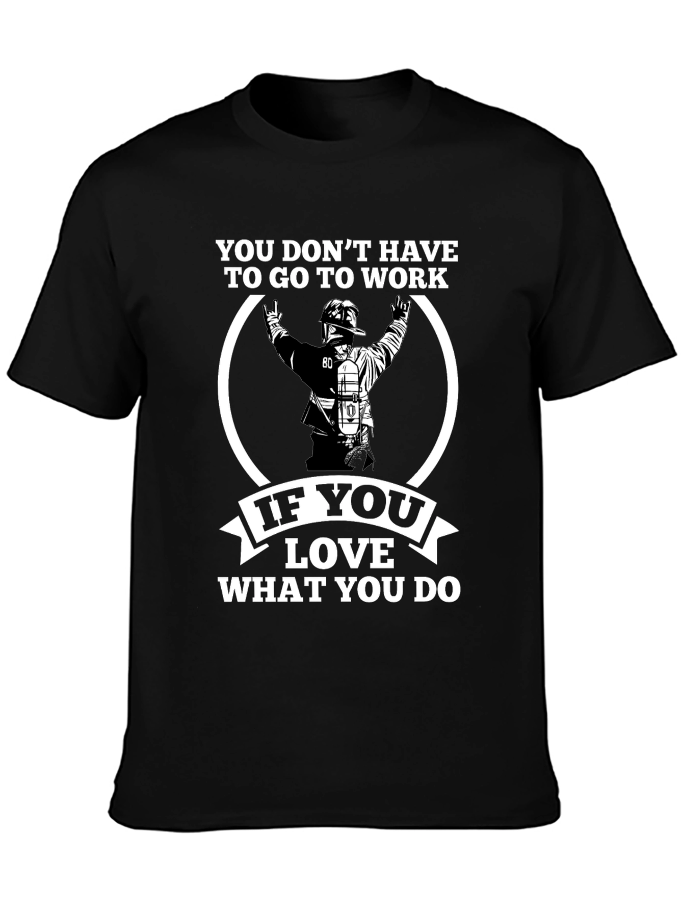 Firefighter Love What You Do Graphic T-Shirt