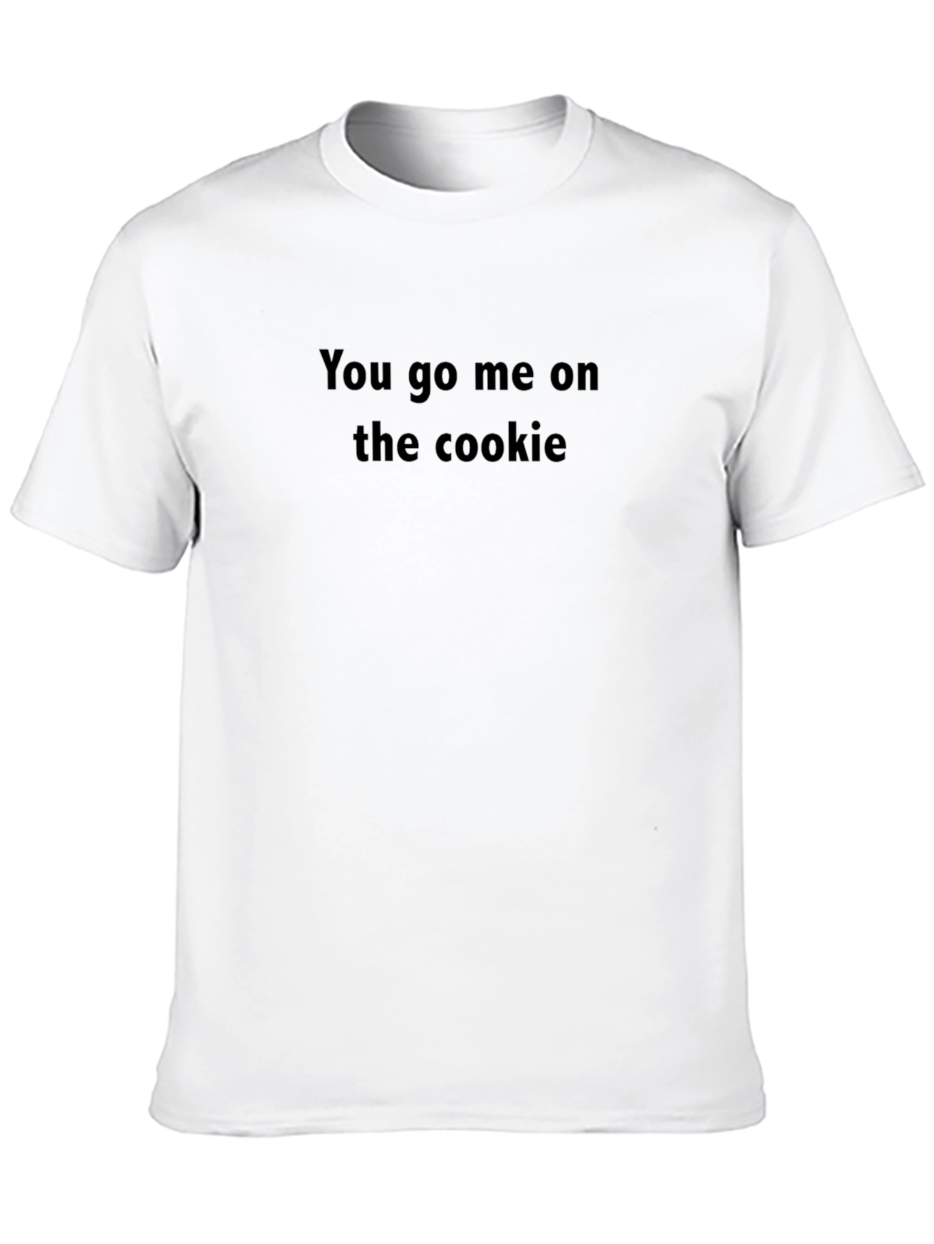 You Go Me On The Cookie Black T-Shirt