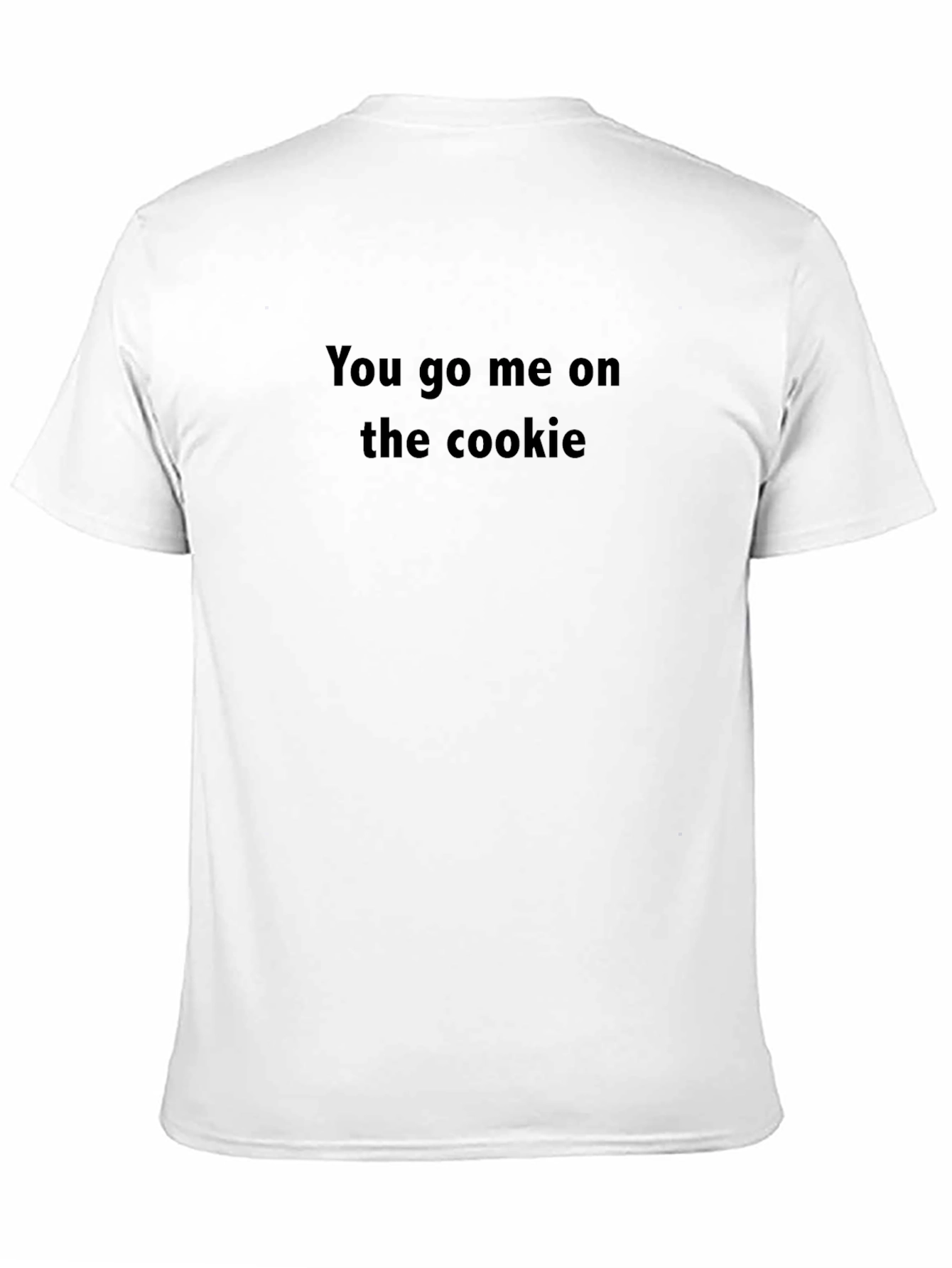 You Go Me On The Cookie Black T-Shirt
