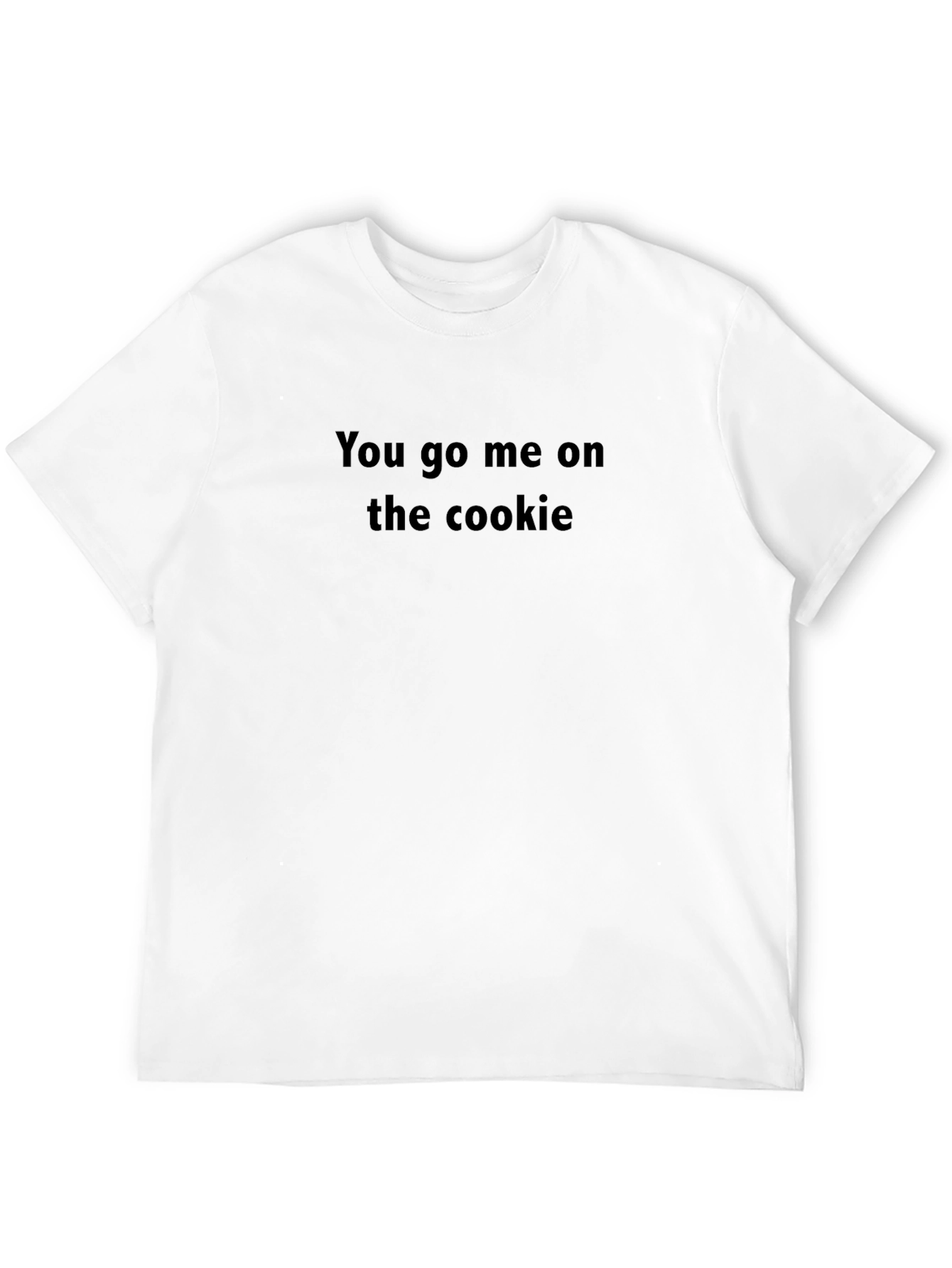You Go Me On The Cookie Black T-Shirt