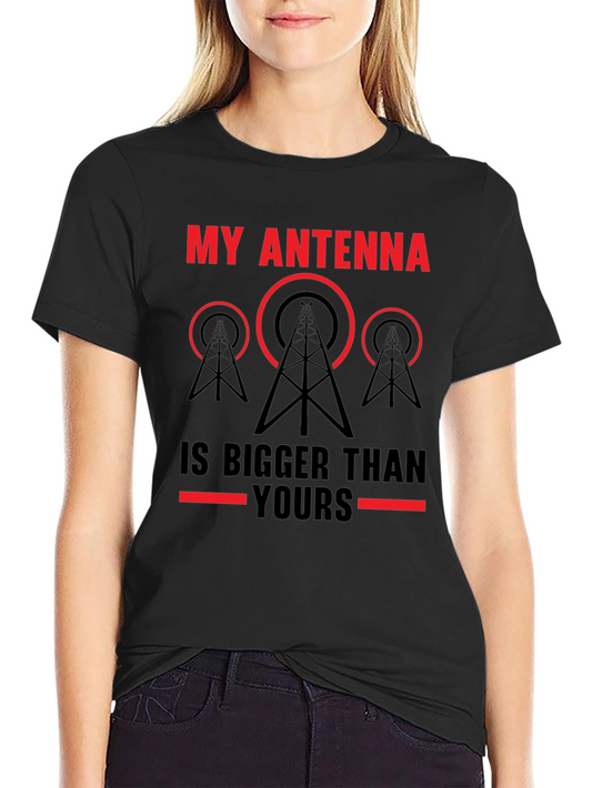 My Antenna is Bigger Than Yours T-Shirt - Ham Radio Operator Gift